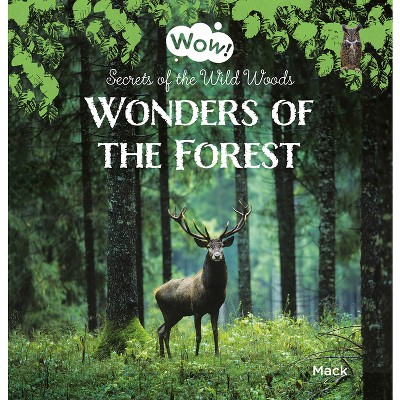 Wonders of the Forest. Secrets of the Wild Woods - (Wow!) by  Mack Van Gageldonk (Hardcover)