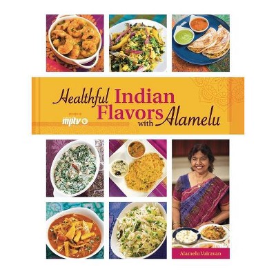 Healthful Indian Flavors with Alamelu - by  Alamelu Vairavan (Paperback)