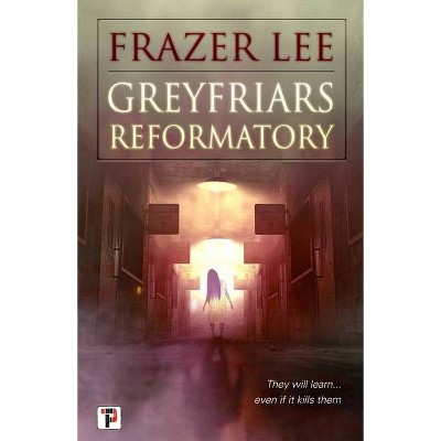 Greyfriars Reformatory - (Fiction Without Frontiers) by  Frazer Lee (Paperback)