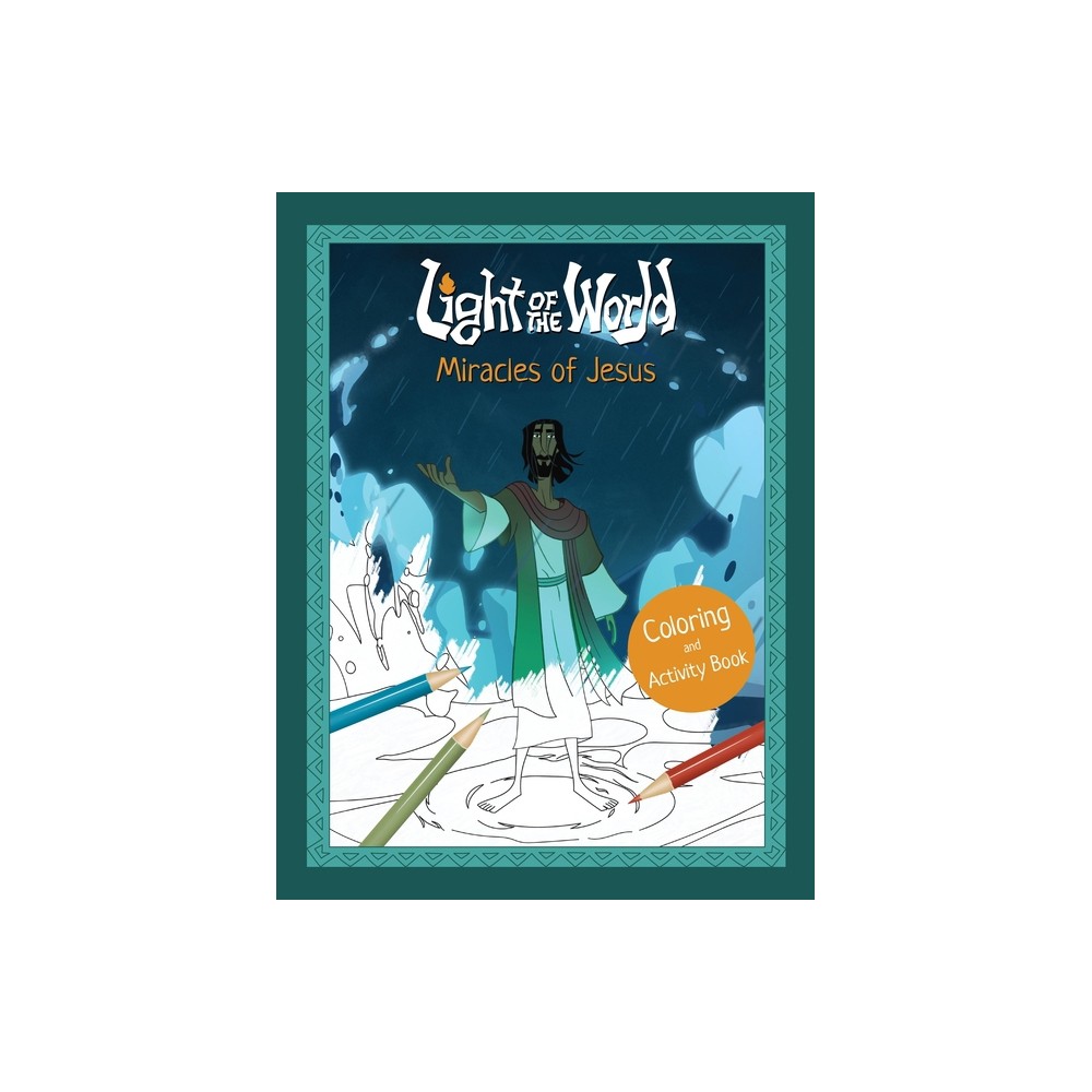 Light of the World: Miracles of Jesus Coloring and Activity Book - (Light of the World Film) (Paperback)