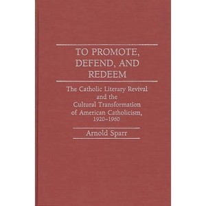 To Promote, Defend, and Redeem - (Contributions to the Study of Religion) by  Arnold Sparr (Hardcover) - 1 of 1