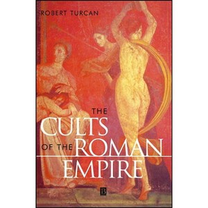 The Cults of the Roman Empire - (Ancient World) by  Robert Turcan (Paperback) - 1 of 1