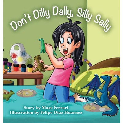 Don't Dilly Dally, Silly Sally - by  Marc Ferrari (Hardcover)