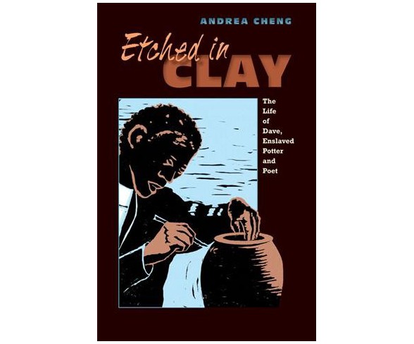 Etched in Clay : The Life of Dave, Enslaved Potter and Poet -  Reprint (Paperback)