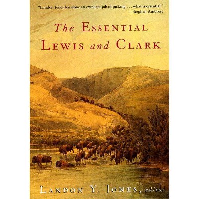 The Essential Lewis and Clark - (Lewis & Clark Expedition) Annotated by  Landon Y Jones (Paperback)