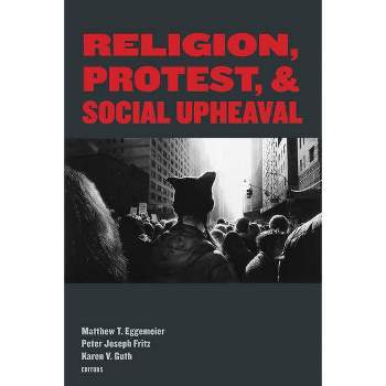 Religion, Protest, and Social Upheaval - by  Matthew T Eggemeier & Peter Joseph Fritz & Karen V Guth (Paperback)