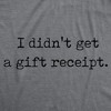 Mens Funny T Shirts I Didnt Get A Gift Receipt Sarcastic Novelty Tee For Men - Crazy Dog Men's T Shirt - 2 of 4