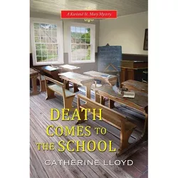 Death Comes to the School - (Kurland St. Mary Mystery) by  Catherine Lloyd (Paperback)