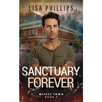 Sanctuary Forever - (Witsec Town) 2nd Edition by  Lisa Phillips (Paperback)
