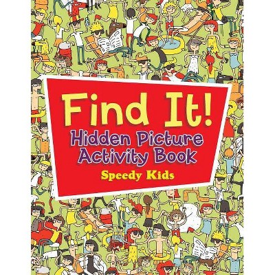 Find It! Hidden Picture Activity Book - by  Speedy Kids (Paperback)