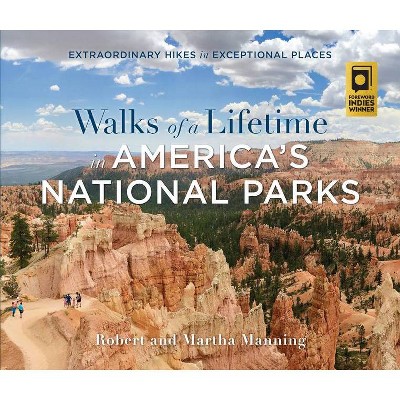 Walks of a Lifetime in America's National Parks - by  Robert Manning & Martha Manning (Paperback)