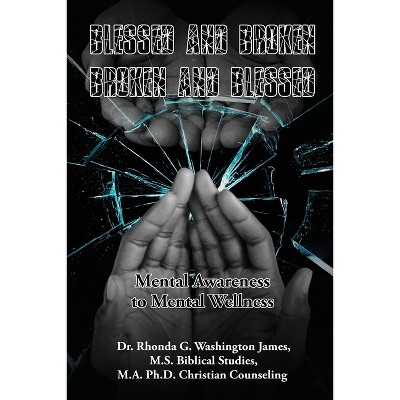 Blessed and Broken Broken and Blessed - by  Rhonda G Washington Washington James (Paperback)