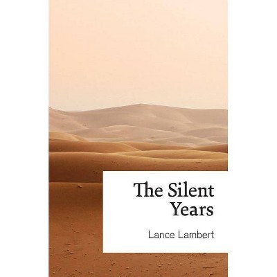 The Silent Years - by  Lance Lambert (Paperback)