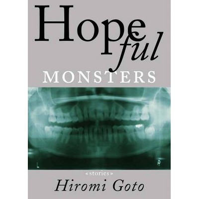 Hopeful Monsters - by  Hiromi Goto (Paperback)