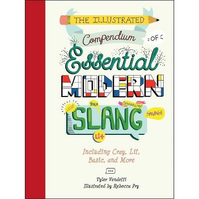 The Illustrated Compendium of Essential Modern Slang - by  Tyler Vendetti (Hardcover)