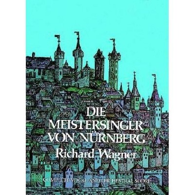 Die Meistersinger Von Nürnberg in Full Score - (Dover Music Scores) by  Richard Wagner (Paperback)