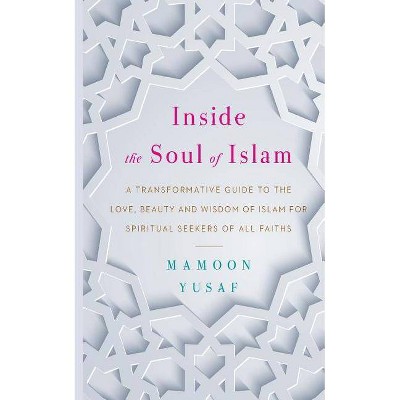 Inside the Soul of Islam - by  Mamoon Yusaf (Paperback)