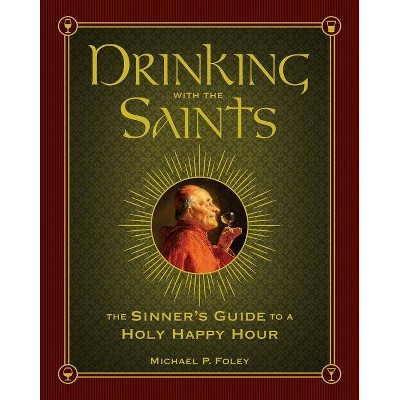 Drinking with the Saints - by  Michael P Foley (Hardcover)