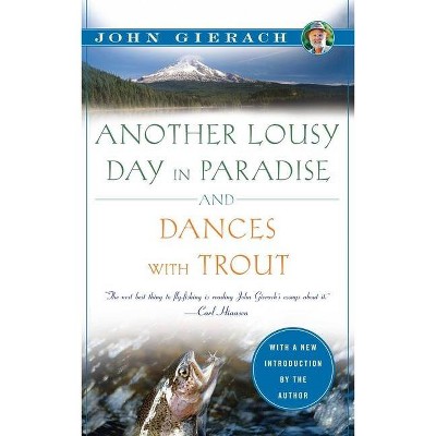 Another Lousy Day in Paradise and Dances with Trout - (John Gierach's Fly-Fishing Library) by  John Gierach (Paperback)