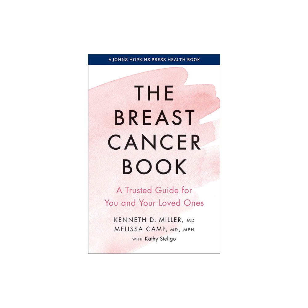 The Breast Cancer Book - (Johns Hopkins Press Health Books (Paperback)) by Kenneth D Miller & Melissa Camp (Paperback)