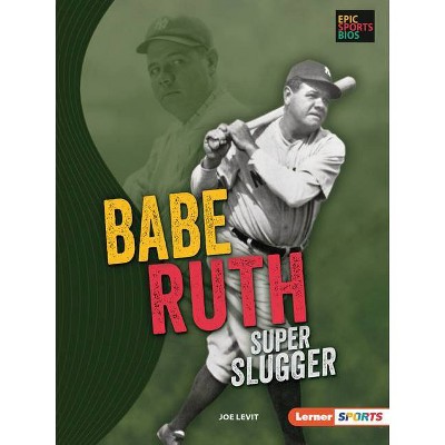 Babe Ruth - (Epic Sports BIOS (Lerner (Tm) Sports)) by  Joe Levit (Paperback)