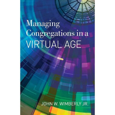 Managing Congregations in a Virtual Age - by  John W Wimberly (Paperback)