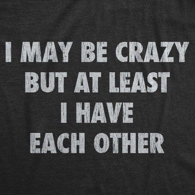 Мужские футболки Crazy Dog T-Shirts, Inc. Mens T Shirts I May Be Crazy But At Least I Have Each Other Tee For Men - Crazy Dog Men's T Shirt Sarcastic Gift Black S — фото 2