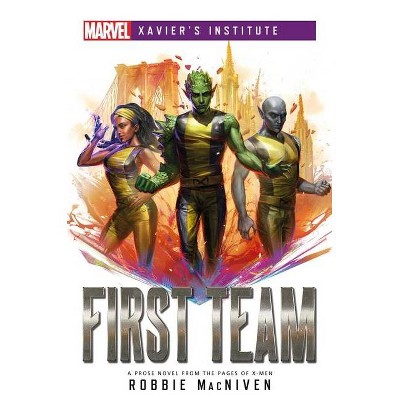 First Team - (Marvel Xavier's Institute) by  Robbie MacNiven (Paperback)