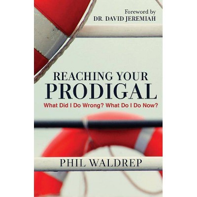 Reaching Your Prodigal - by  Phil Waldrep (Paperback)