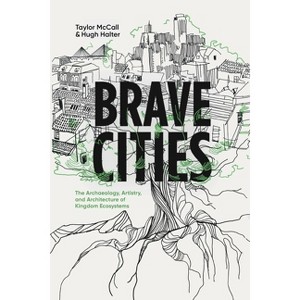 Brave Cities - by  Taylor McCall & Hugh Halter (Paperback) - 1 of 1
