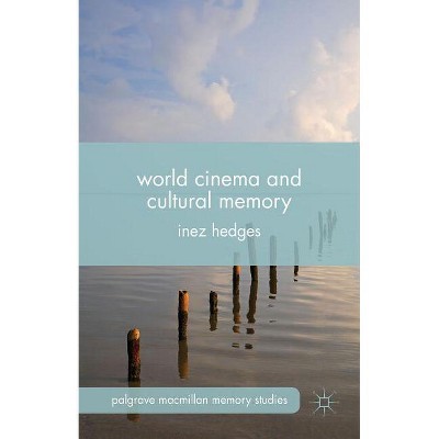 World Cinema and Cultural Memory - (Palgrave MacMillan Memory Studies) by  I Hedges (Hardcover)