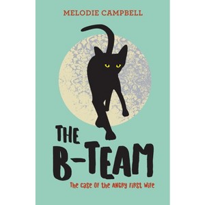 The B-Team: The Case of the Angry First Wife - by  Melodie Campbell (Paperback) - 1 of 1