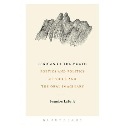 Lexicon of the Mouth - by  Brandon LaBelle (Paperback)