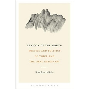Lexicon of the Mouth - by  Brandon LaBelle (Paperback) - 1 of 1