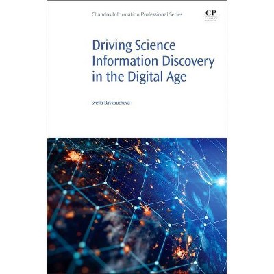 Driving Science Information Discovery in the Digital Age - (Chandos Information Professional) by  Svetla Baykoucheva (Paperback)