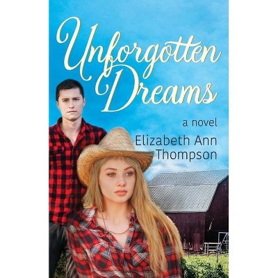 Unforgotten Dreams - by  Elizabeth Ann Thompson (Paperback)