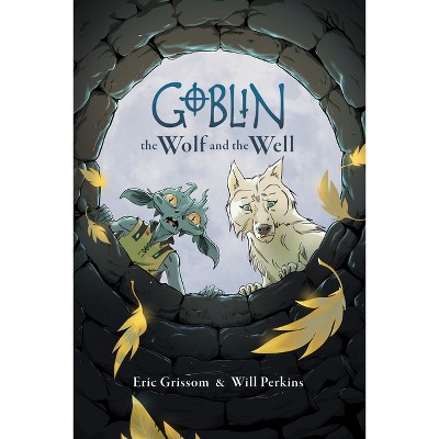 Goblin Volume 2: The Wolf and the Well - by  Eric Grissom (Paperback)