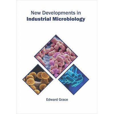 New Developments in Industrial Microbiology - by  Edward Grace (Hardcover)