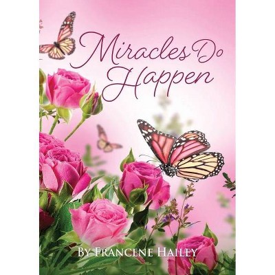 Miracles Do Happen - by  Francene Hailey (Paperback)