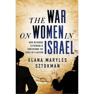 The War on Women in Israel - by  Elana Maryles Sztokman (Paperback)