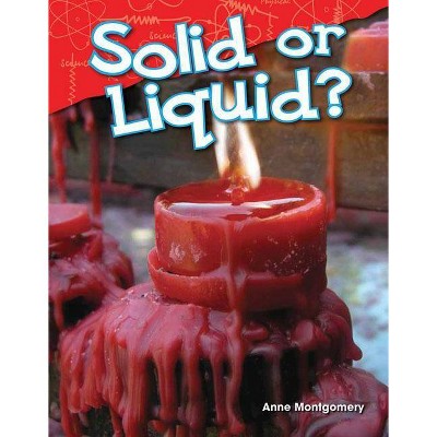 Solid or Liquid? - (Science Readers: Content and Literacy) by  Anne Montgomery (Paperback)