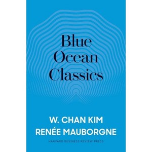 Blue Ocean Classics - by  W Chan Kim & Renée a Mauborgne (Hardcover) - 1 of 1