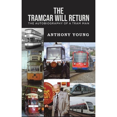 The Tramcar will Return - by  Anthony Young (Hardcover)