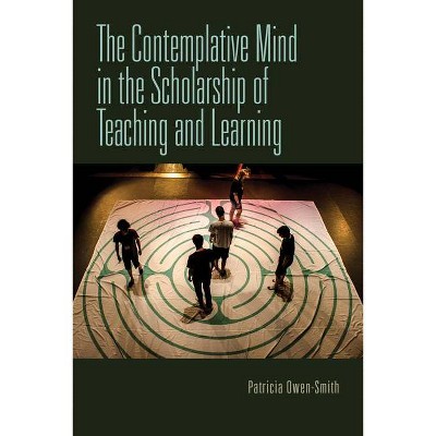 The Contemplative Mind in the Scholarship of Teaching and Learning - by  Patricia Owen-Smith (Paperback)