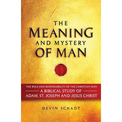 The Meaning and Mystery of Man - by  Devin Schadt (Hardcover)