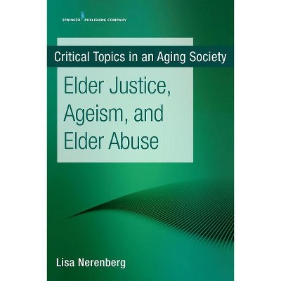 Elder Justice, Ageism, and Elder Abuse - by  Lisa Nerenberg (Paperback)