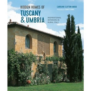 Hidden Homes of Tuscany and Umbria - by  Caroline Clifton Mogg (Hardcover) - 1 of 1