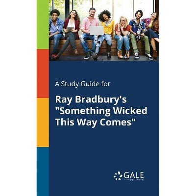 A Study Guide for Ray Bradbury's Something Wicked This Way Comes - by  Cengage Learning Gale (Paperback)