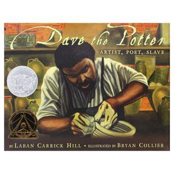 Dave the Potter: Artist, Poet, Slave (Hardcover) by Laban Carrick Hill, Bryan Collier