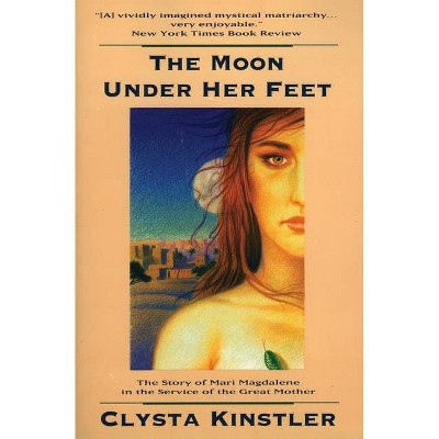 The Moon Under Her Feet - by  Clysta Kinstler (Paperback)